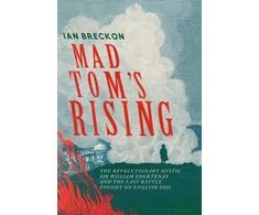 KNYGA Breckon Ian Mad Tom's Rising: The Revolutionary Mystic Sir William Courtenay and the Last Battle Fought on English Soil