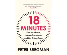 KNYGA Bregman, Peter 18 Minutes: Find Your Focus, Master Distraction and Get the Right Things Done