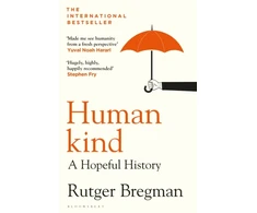 KNYGA Bregman Rutger Humankind: A Hopeful History – from the presenter of the 2025 BBC ‘Moral Revolution’ Reith lectures