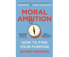 KNYGA Bregman Rutger Moral Ambition: How to Find Your Purpose – the Guide to Making the Most out of your 80,000 Hours at Work