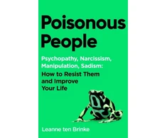 KNYGA Brinke, Leanne ten Poisonous People: Psychopathy, Narcissism, Manipulation, Sadism: How to Resist Them and Improve Your Life