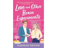 KNYGA Brohm Hannah Love and Other Brain Experiments: A brand-new sizzling STEM rom-com, perfect for fans of rivals-to-lovers, fake dating and forced proximity