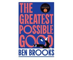 KNYGA Brooks, Ben Greatest Possible Good: Shortlisted for the Sunday Times Young Writer of the Year Award
