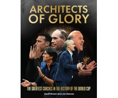 KNYGA Brown, Geoff; Reeves, Jon Architects of Glory - The Greatest Coaches in the History of the World Cup