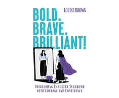 KNYGA Brown Louise Bold. Brave. Brilliant!: Overcoming Imposter Syndrome with Courage and Confidence