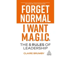 KNYGA Brumby Claire Forget Normal - I Want Magic: The 5 Rules of Leadership