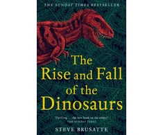 KNYGA Steve Brusatte Brusatte Steve Rise and Fall of the Dinosaurs: The Untold Story of a Lost World