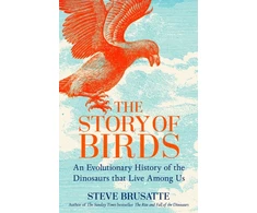 KNYGA Brusatte Steve Story of Birds: An Evolutionary History of the Dinosaurs That Live Among Us