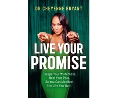 KNYGA Bryant Dr Cheyenne Live Your Promise: Escape Your Wilderness, Your Pain, So You Can Manifest the Life You Want