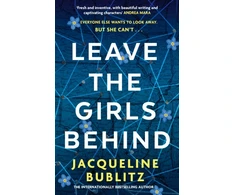 KNYGA Bublitz, Jacqueline Leave the Girls Behind: the brand-new unflinching thriller that demands to be devoured and discussed