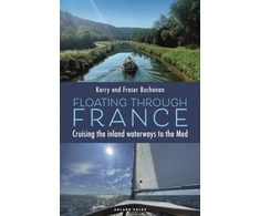 KNYGA Buchanan Kerry Floating Through France: Cruising the inland waterways to the Med