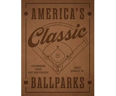 KNYGA Buckley Jr James America's Classic Ballparks - Revised Edition: Celebrating Parks Past and Present
