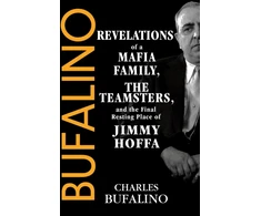 KNYGA Bufalino, Charles Bufalino: Revelations of a Mafia Family, the Teamsters, and the Final Resting Place of Jimmy Hoffa