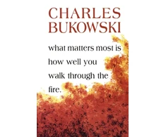 KNYGA Bukowski, Charles What Matters Most Is How Well You Walk Through the Fire