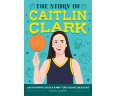 KNYGA Rachelle Burk Burk Rachelle Story of Caitlin Clark: An Inspiring Biography for Young Readers