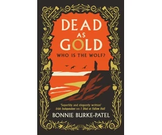 KNYGA Burke Patel Bonnie Dead as Gold: A beautifully wrought gothic crime novel of buried pasts and the fairytales that haunt us