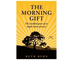 KNYGA Burn, Ruth Morning Gift: The troubled quest of an Anglo-Saxon princess