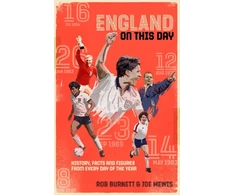 KNYGA Burnett, Rob; Mewis, Joe England On This Day: Football History, Facts &amp; Figures from Every Day of the Year