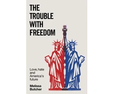 KNYGA Butcher Melissa Trouble with Freedom: Love, Hate and America's Future