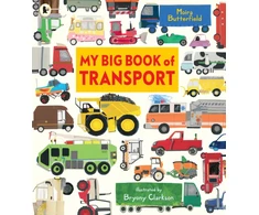 KNYGA Butterfield, Moira My Big Book of Transport: Find out about cars, trucks, buses, fire engines, diggers and more in this vibrant celebration of things that go