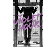KNYGA Cahill James Violet Hour: An utterly gripping story of love, art, ambition and lies