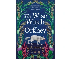 KNYGA Caig Anna Wise Witch of Orkney: A spell-binding debut novel about Scotland’s witch-hunting hysteria