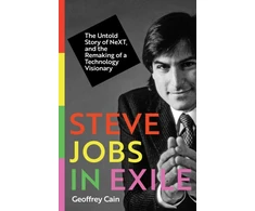 KNYGA Cain, Geoffrey Steve Jobs in Exile: The Untold Story of NeXT, and the Remaking of a Technology Visionary
