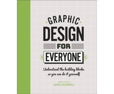 KNYGA Caldwell Cath Graphic Design For Everyone: Understand the Building Blocks so You can Do It Yourself