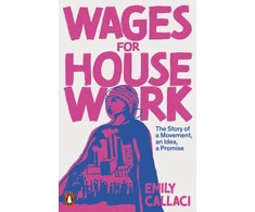KNYGA Callaci, Emily Wages for Housework: The Story of a Movement, an Idea, a Promise