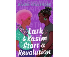 KNYGA Callender Kacen Lark &amp; Kasim Start a Revolution: From the bestselling author of Felix Ever After