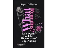 KNYGA Callender, Rupert What Remains?: Life, Death and the Human Art of Undertaking