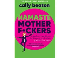 KNYGA Cally Beaton Namaste Motherf*ckers, A modern manifesto for keeping cool when you’re a hot mess