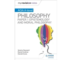KNYGA Cardinal, Dan; Jones, Gerald My Revision Notes: AQA A-level Philosophy Paper 1 Epistemology and Moral Philosophy