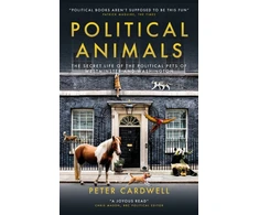 KNYGA Cardwell Peter Political Animals: The secret life of the political pets of Westminster and Washington