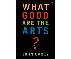KNYGA Carey, Professor John What Good are the Arts?