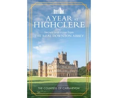KNYGA Carnarvon, The Countess of Year At Highclere: Secrets and Stories from the Real Downton Abbey