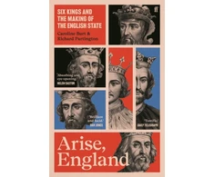 KNYGA Caroline Burt Arise, England, Six Kings and the Making of the English State