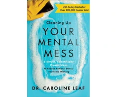 KNYGA Caroline Leaf Cleaning Up Your Mental Mess – 5 Simple, Scientifically Proven Steps to Reduce Anxiety, Stress, and Toxic Thinking