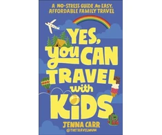 KNYGA Carr Jenna Yes, You Can Travel With Kids: A No-Stress Guide to Easy, Affordable Family Travel