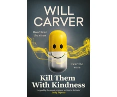KNYGA Carver, Will Kill Them with Kindness: The explosive, darkly funny new thriller from cult bestselling author Will Carver…
