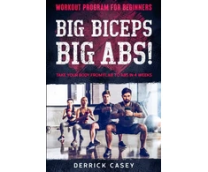 KNYGA Casey Derrick Workout Program For Beginners: BIG BICEPS BIG ABS! - Take Your Body From Flab To Abs in 4 Weeks