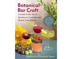 KNYGA Cassandra Elizabeth Sears Botanical Bar Craft, A Guide to the Art of Apothecary Cocktails and Herbal Tonikas Elixirs
