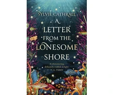 KNYGA Cathrall Sylvie Letter from the Lonesome Shore: the enchanting and heart-warming magical academia romance!