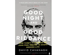 KNYGA Cavanagh David Good Night and Good Riddance: How Thirty-Five Years of John Peel Helped to Shape Modern Life