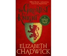KNYGA Chadwick, Elizabeth Greatest Knight: A gripping novel about William Marshal - one of England's forgotten heroes