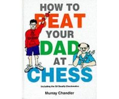 KNYGA Chandler, Murray How to Beat Your Dad at Chess