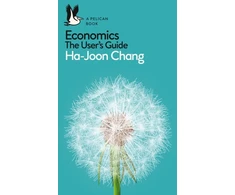 KNYGA Chang, Ha-Joon Economics: The User's Guide: A Pelican Introduction