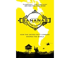 KNYGA Chapman Peter Bananas: How the United Fruit Company Shaped the World