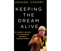 KNYGA Cherry Joanna Keeping the Dream Alive: An Insider's Account of a Tumultuous Decade in Scottish Politics