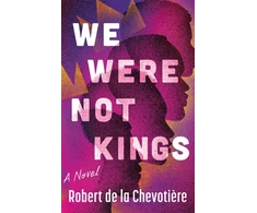 KNYGA Chevotiere, Robert de la We Were Not Kings: A Novel
